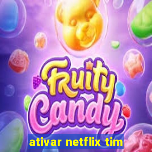 ativar netflix tim